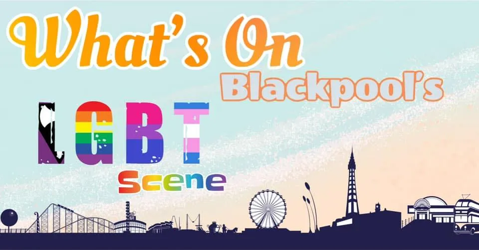  Whats On Blackpool LGBT+ Scene